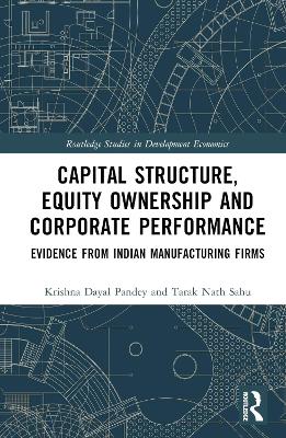 Capital Structure, Equity Ownership and Corporate Performance: Evidence from Indian Manufacturing Firms by Krishna Dayal Pandey