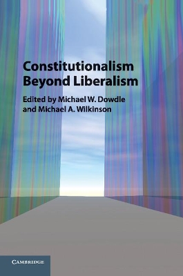 Constitutionalism beyond Liberalism by Michael W. Dowdle