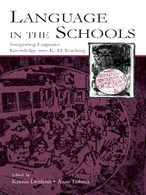 Language in the Schools: Integrating Linguistic Knowledge Into K-12 Teaching book