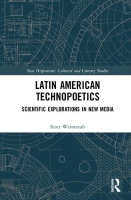 Latin American Technopoetics: Scientific Explorations in New Media by Scott Weintraub