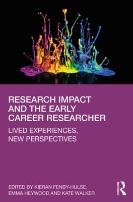 Research Impact and the Early Career Researcher: Lived Experiences, New Perspectives by Kieran Fenby-Hulse