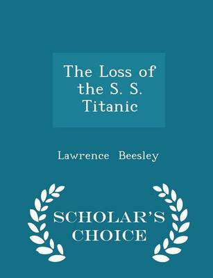 The Loss of the S. S. Titanic - Scholar's Choice Edition by Lawrence Beesley