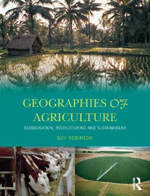 Geographies of Agriculture: Globalisation, Restructuring and Sustainability book