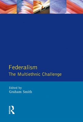 Federalism: The Multiethnic Challenge by Graham Smith