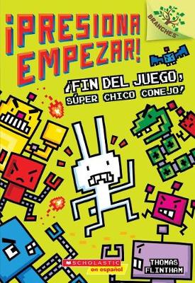 Fin del Juego, Super Chico Conejo!: Un Libro de la Serie Branches (Presiona Empezar! #1) by Thomas Flintham