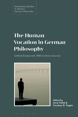 The Human Vocation in German Philosophy: Critical Essays and 18th Century Sources book
