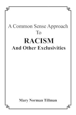 A Common Sense Approach to Racism and Other Exclusivities by Mary Norman Tillman