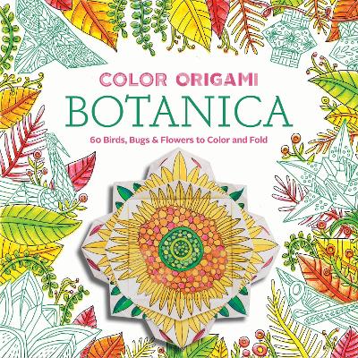 Color Origami: Botanica (Origami Coloring Book): 60+ Birds, Bugs book