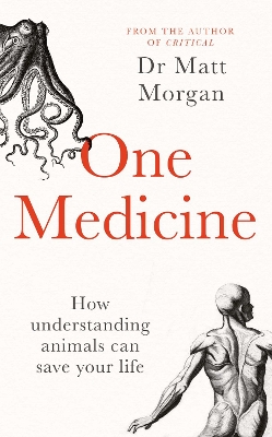 One Medicine: How understanding animals can save our lives by Dr Matt Morgan
