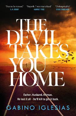 The Devil Takes You Home: the acclaimed up-all-night thriller by Gabino Iglesias