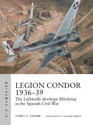 Legion Condor 1936–39: The Luftwaffe develops Blitzkrieg in the Spanish Civil War book