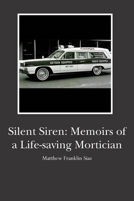 Silent Siren: Memoirs of a Life-Saving Mortician book