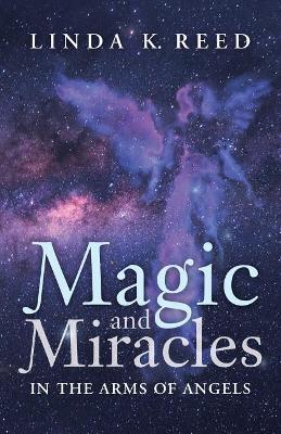 Magic and Miracles by Linda K Reed