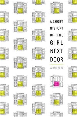 A Short History of the Girl Next Door by JARED RECK