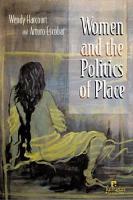 Women and the Politics of Place by Wendy Harcourt