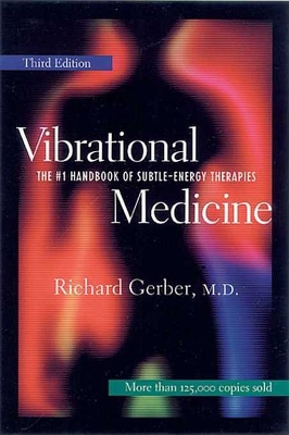 Vibrational Medicine: The #1 Handbook of Subtle-Energy Therapies book