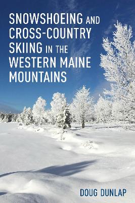 Snowshoeing and Cross-Country Skiing in the Western Maine Mountains book