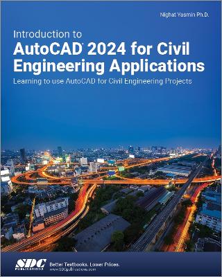 Introduction to AutoCAD 2024 for Civil Engineering Applications: Learning to use AutoCAD for Civil Engineering Projects book
