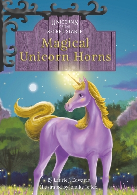 Unicorns of the Secret Stable: Magical Unicorn Horns (Book 11) by Laurie J. Edwards