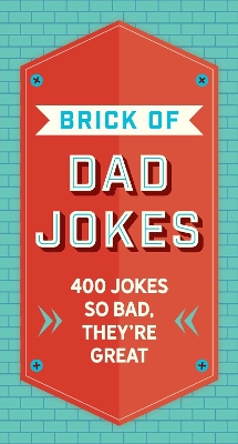 The Brick of Dad Jokes: Ultimate Collection of Cringe-Worthy Puns and One-Liners book