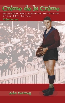 Crème de la Crème volume one: Noteworthy Male Australian Footballers of the 20th Century book