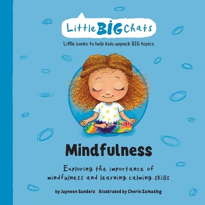 Mindfulness: Exploring the importance of mindfulness and learning calming skills by Jayneen Sanders