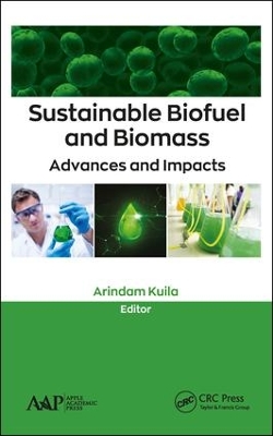 Sustainable Biofuel and Biomass: Advances and Impacts by Arindam Kuila