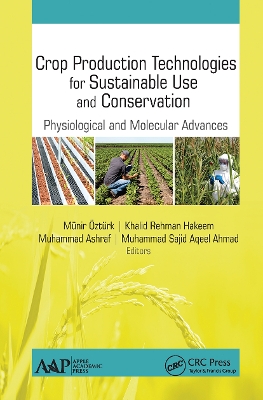 Crop Production Technologies for Sustainable Use and Conservation: Physiological and Molecular Advances by Munir Ozturk