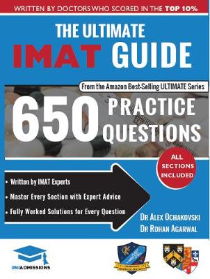 The Ultimate IMAT Guide: 650 Practice Questions, Fully Worked Solutions, Time Saving Techniques, Score Boosting Strategies, 2019 Edition, UniAdmissions book