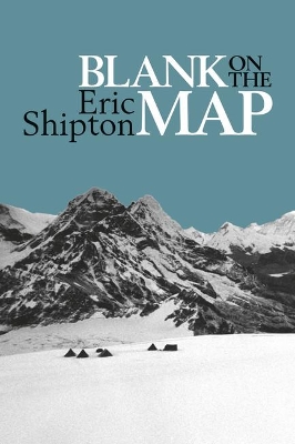 Blank on the Map: Pioneering Exploration in the Shaksgam Valley and Karakoram Mountains book