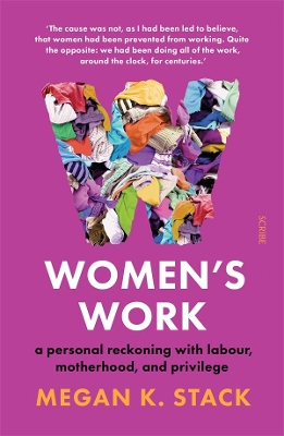 Women's Work: A personal reckoning with labour, motherhood, and privilege book