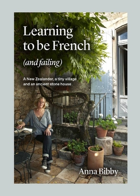 Learning to be French (and Failing): A New Zealander, a tiny village & an ancient stone house book