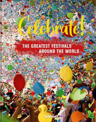 Celebrate!: The Greatest Festivals around the World book