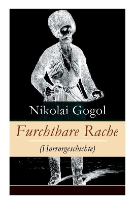 Furchtbare Rache (Horrorgeschichte): Eine verzweigte Rachegeschichte aus der Welt der Kosaken (Gruselklassiker) book