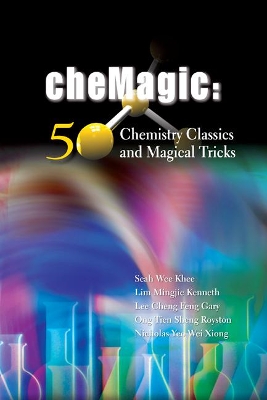 Chemagic: 50 Chemistry Classics And Magical Tricks book