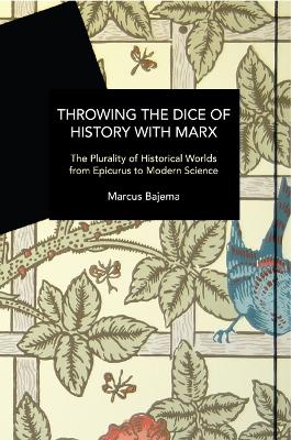 Throwing the Dice of History with Marx: The Plurality of Historical Worlds from Epicurus to Modern Science book