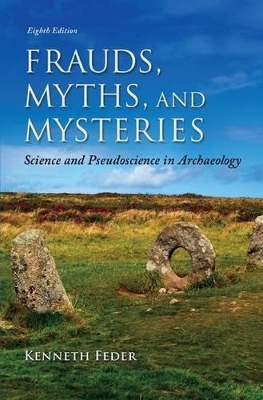 Frauds, Myths, and Mysteries: Science and Pseudoscience in Archaeology by Kenneth L. Feder