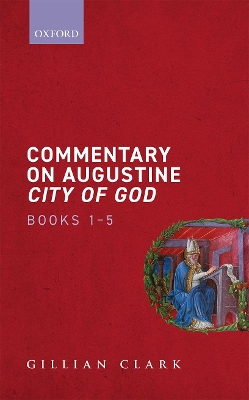 Commentary on Augustine City of God, Books 1-5 by Gillian Clark