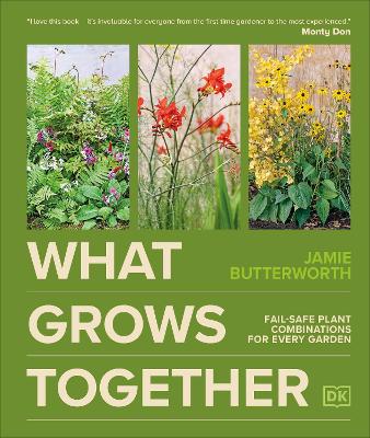 What Grows Together: Fail-safe Plant Combinations for Every Garden book