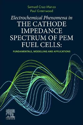 Electrochemical Phenomena in the Cathode Impedance Spectrum of PEM Fuel Cells: Fundamentals and Applications book