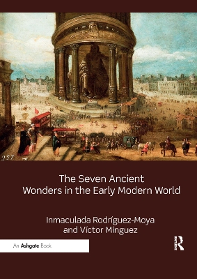 The The Seven Ancient Wonders in the Early Modern World by Inmaculada Rodríguez-Moya