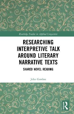 Researching Interpretive Talk Around Literary Narrative Texts: Shared Novel Reading by John Gordon