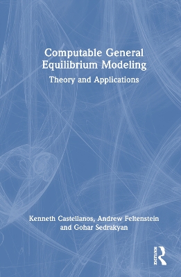 Computable General Equilibrium Modeling: Theory and Applications by Kenneth Castellanos