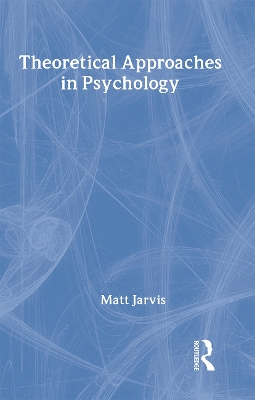 Theoretical Approaches in Psychology by Matt Jarvis
