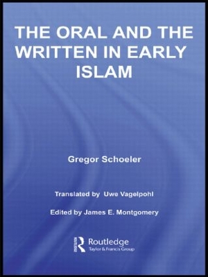 The The Oral and the Written in Early Islam by Gregor Schoeler