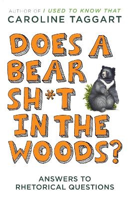 Does a Bear Sh*t in the Woods?: Answers to Rhetorical Questions by Caroline Taggart