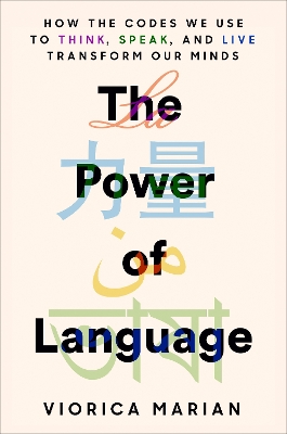 The Power of Language: How the Codes We Use to Think, Speak, and Live Transform Our Minds book
