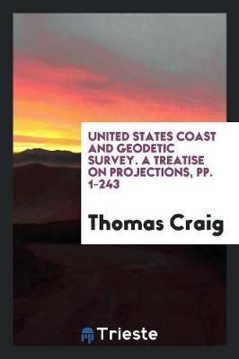United States Coast and Geodetic Survey. a Treatise on Projections, Pp. 1-243 book