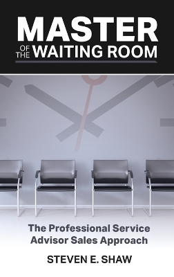 Master of the Waiting Room: The Professional Service Advisor Sales Approach book