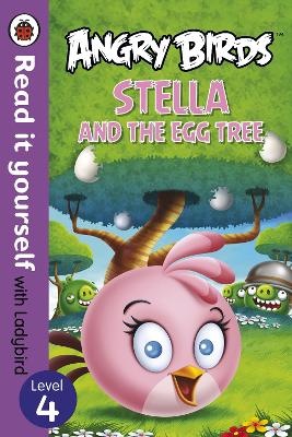 Angry Birds: Stella and the Egg Tree - Read it yourself with Ladybird book
